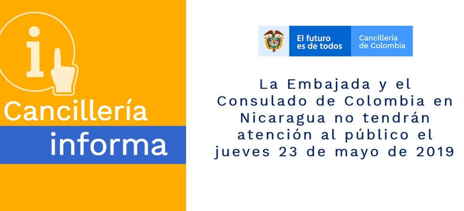 La Embajada y el Consulado de Colombia en Nicaragua no tendrán atención al público el jueves 23 de mayo de 2019