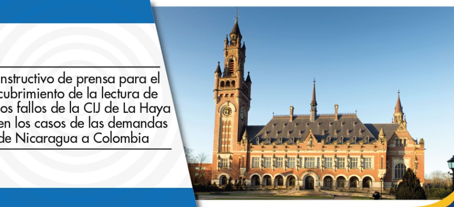 Instructivo de prensa para el cubrimiento de la lectura de los fallos de la Corte Internacional de Justicia de La Haya en los casos de las demandas de Nicaragua a Colombia