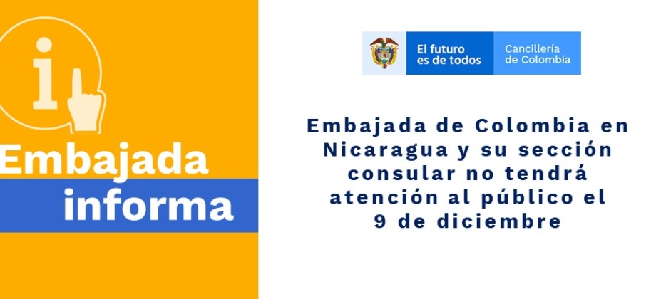 Embajada de Colombia en Nicaragua y su sección consular no tendrá atención al público el  9 de diciembre de 2019 