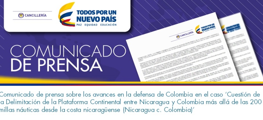 Comunicado de prensa sobre los avances en la defensa de Colombia en el caso ‘Cuestión de la Delimitación de la Plataforma Continental entre Nicaragua y Colombia más allá de las 200 millas náuticas desde la costa nicaragüense