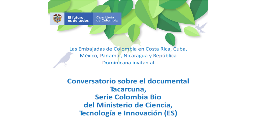 Las Embajadas de Colombia en Costa Rica, Cuba, México, Panamá, Nicaragua y República Dominicana destacaron la biodiversidad de Colombia en un conversatorio virtual sobre el documental 