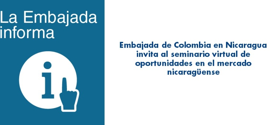 Embajada de Colombia en Nicaragua invita al seminario virtual de oportunidades en mercado nicaragüense