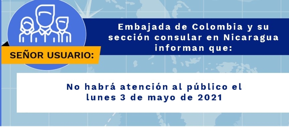 La Embajada de Colombia y su sección consular en Nicaragua no tendrán atención al público el lunes 3 de mayo 