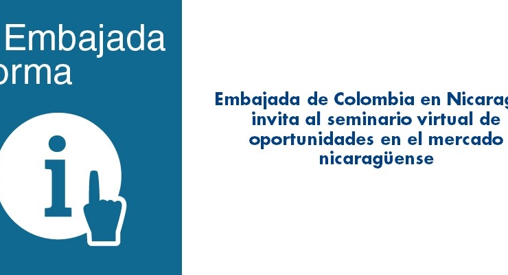 Embajada de Colombia en Nicaragua invita al seminario virtual de oportunidades en mercado nicaragüense