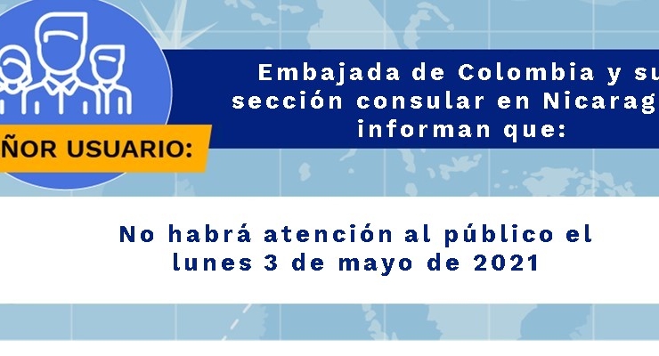 La Embajada de Colombia y su sección consular en Nicaragua no tendrán atención al público el lunes 3 de mayo 